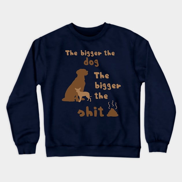 The Bigger the Dog... Crewneck Sweatshirt by nsissyfour